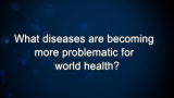 Curiosity: What diseases are becoming more problematic for world health?