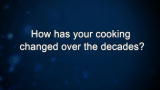 Curiosity: How has your cooking changed over the decades?