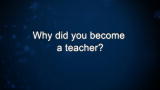 Curiosity: Why did you become a teacher?