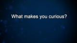 Curiosity: T. Keller: What makes you curious?