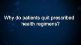 Curiosity: Why do patients quit prescribed health regimens?