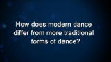 Curiosity: How does modern dance differ from more traditional forms of dance?