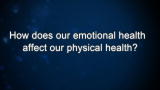 Curiosity: How does our emotional health affect our physical health?
