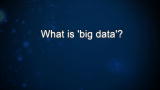 Curiosity: What is 'big data'?
