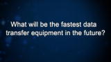 Curiosity: Ling Liao: Data Transfer in the Future