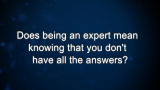 Curiosity: Does being an expert mean knowing that you don't have all the answers?