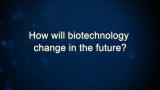 Curiosity: How will biotechnology change in the future?