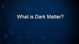 Curiosity: Mark Todden: What is dark matter?
