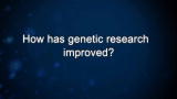 Curiosity: How has genetic research improved?