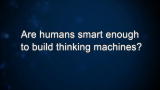 Curiosity: R. Brooks: Are humans smart enough to build thinking machines?