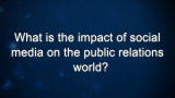 Curiosity: What is the impact of social media on the public relations world?