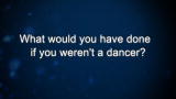 Curiosity: What would you have done if you weren't a dancer?