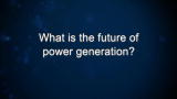 Curiosity: What is the future of power generation?
