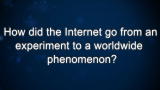 Curiosity: Vinton Cerf: How did the Internet become a worldwide phenomenon?