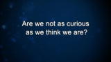 Are we not as curious as we think we are?