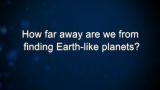 Curiosity: How far away are we from finding Earth-like planets?