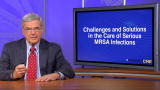 CME: Challenges and Solutions In The Care of Serious MRSA Infections part 1