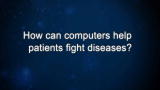 Curiosity: How can computers help patients fight diseases?