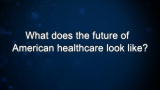 Curiosity: What does the future of American healthcare look like?
