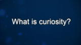 Curiosity: Rick Allen: What is curiosity?