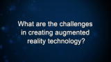 Curiosity: What are the challenges in creating augmented reality technology?