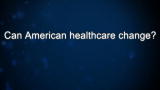 Curiosity: Can American healthcare change?