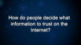 Curiosity: L. Rainie: How do people decide what information to trust on the Internet?