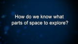 Curiosity: How do we know what parts of space to explore?