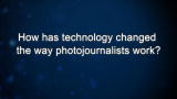 Curiosity: How has technology changed the way photojournalists work?