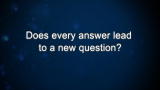 Curiosity: Does every answer lead to a new question?