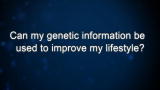 Curiosity: Can my genetic information be used to improve my lifestyle?
