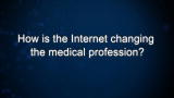 Curiosity: How is the Internet changing the medical profession?