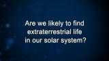 Curiosity: Are we likely to find extraterrestrial life in our solar system?