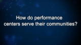Curiosity: How do performance centers serve their communities?