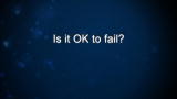 Curiosity: Is it OK to fail?