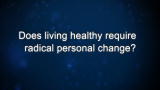 Curiosity: Andrew Weil: Does living healthy require radical personal change?