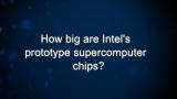 Curiosity: How big are Intel's prototype supercomputer chips?
