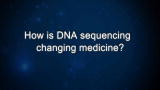 Curiosity: How is DNA sequencing changing medicine?
