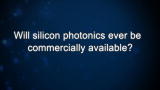 Curiosity: Mario Paniccia: Will silicon photonics ever be commercially available?