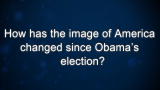 Curiosity: How has the image of America changed since Obama's election?