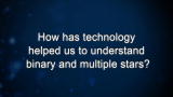 Curiosity: L. Prato: How has technology helped us to understand binary and multiple stars?