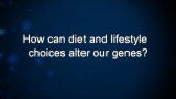 Curiosity: How can diet and lifestyle choices alter our genes?
