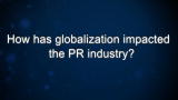 Curiosity: How has globalization impacted the PR industry?