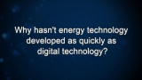Curiosity: Why hasn't energy technology developed as quickly as digital technology?