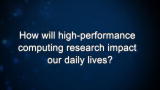 Curiosity: How will high-performance computing research impact our daily lives?