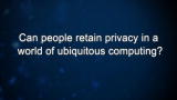 Curiosity: Can people retain privacy in a world of ubiquitous computing?