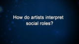 Curiosity: How do artists interpret social roles?