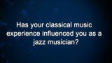 Curiosity: Has your classical music experience influenced you as a jazz musician?
