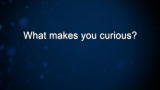 Curiosity: C. Fake: What makes you curious?