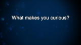 Curiosity: Brenda Way: What makes you curious?